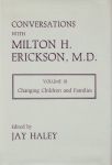 CONVERSATION WITH MILTON ERICKSON, M. D. VOL. 3 : Changing Children & Families