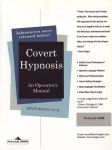 COVERT HYPNOSIS : An Operator's Manual For Influential Unconscious Communication In Selling, Business, Relationships & Hypnotherapy