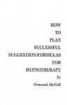 HOW TO PLAN SUCCESSFUL SUGGESTION-FORMULAS FOR HYPNOTHERAPY