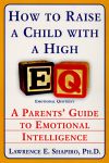HOW TO RAISE A CHILD WITH A HIGH EQ : A Parents Guide To Emotional Intelligence