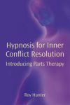 HYPNOSIS FOR INNER CONFLICT RESOLUTION : Introducing Parts Therapy