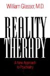 REALITY THERAPY : A New Approach To Psychiatry