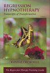 REGRESSION HYPNOTHERAPY : Transcripts Of Transformation (Vol. 1)
