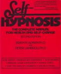 SELF HYPNOSIS : The Complete Manual For Health & Self-Change (2nd Edition)