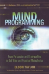 MIND PROGRAMMING : From Persuasion & Brainwashing To Self-Help & Practical Metaphysics