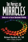 THE PHYSICS OF MIRACLES : Tapping Into The Field Of Consciousness Potential