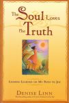 THE SOUL LOVES THE TRUTH : Lessons Learned On My Path To Joy