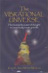 THE VIBRATIONAL UNIVERSE : Harnessing The Power Of Thought To Unconciously Create Your Life