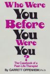 WHO WERE YOU BEFORE YOU WERE YOU: The Casebook Of A Past-Life Therapist