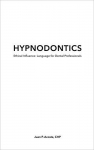 HYPNODONTICS: Ethical Influence, Language for Dental Professionals
