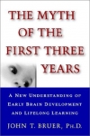 THE MYTH OF THE FIRST THREE YEARS : A New Understanding Of Early Brain Development & Lifelong Learning