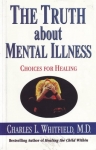 THE TRUTH ABOUT MENTAL ILLNESS: Choices for Healing