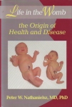 LIFE IN THE WOMB: The Origin of Health & Disease